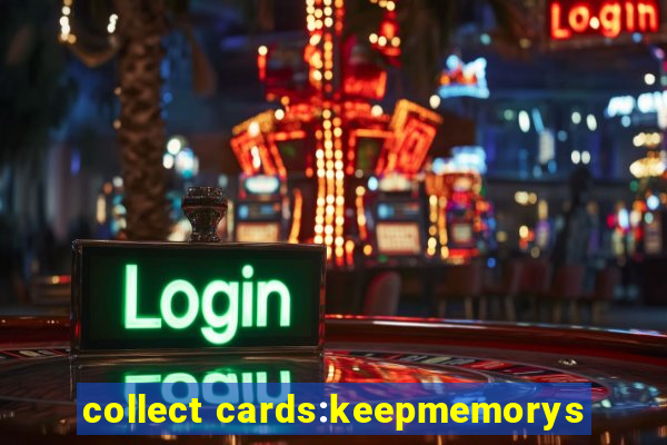 collect cards:keepmemorys